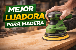 Mejor lijadora para madera en 2026: guía completa y comparativa Lijadora 11